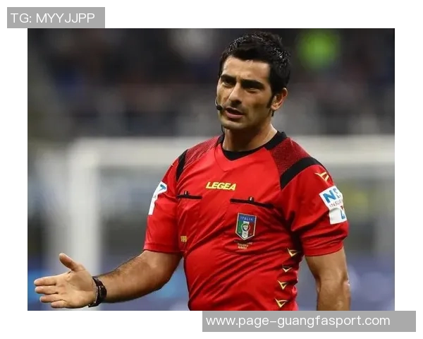 意甲第20轮裁判安排揭晓马萨执法米兰对阵佛罗伦萨多韦里执法国米比赛 意甲第20轮裁判安排揭晓马萨执法米兰对阵佛罗伦萨多韦里执法国米比赛